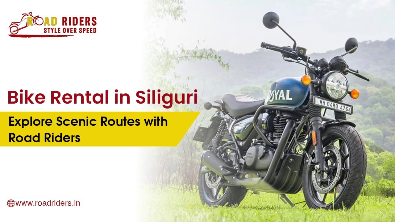 Bike Rental in Siliguri: Explore Scenic Routes with Road Riders